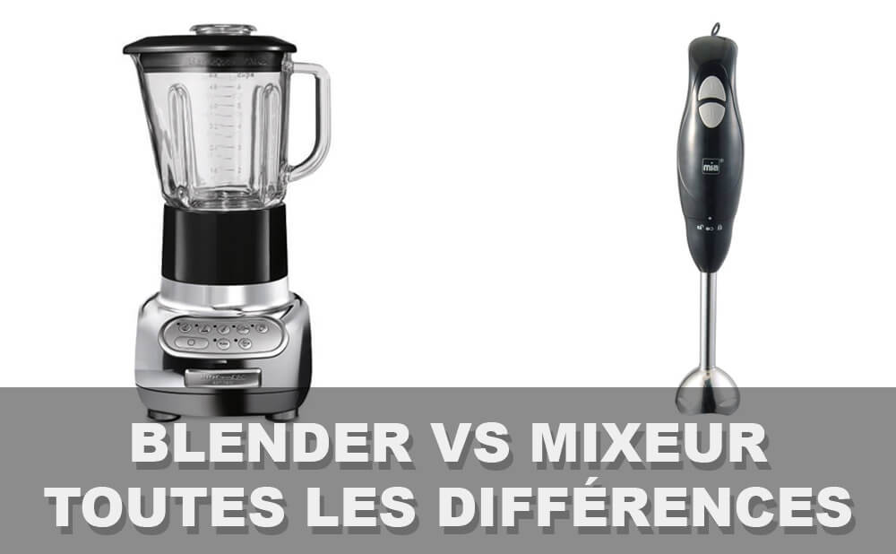 Quelles sont les différences entre un blender et un mixeur ?